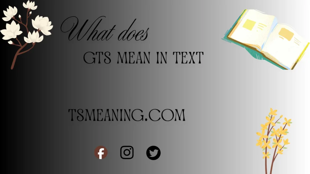 what does GTS mean in text