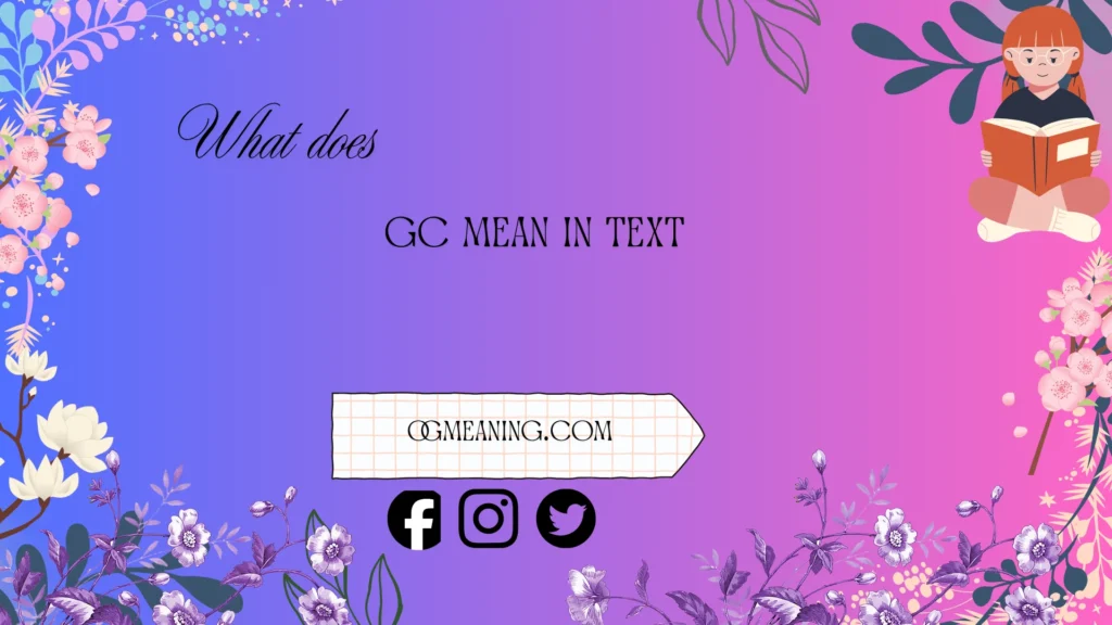 what does gc mean in text