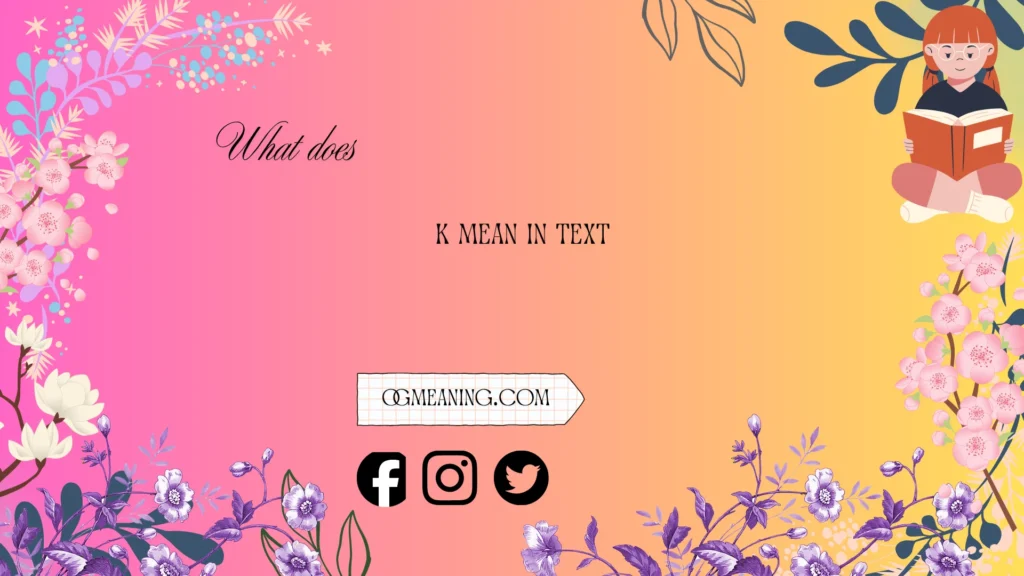 what does k mean in text