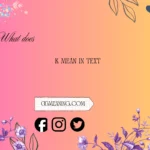 what does k mean in text