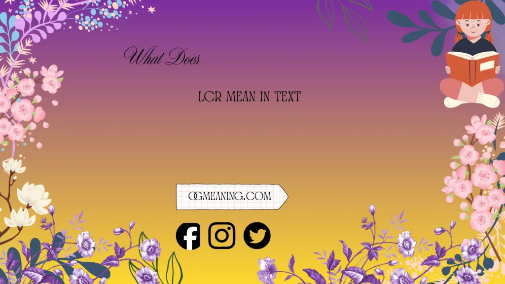 what does lcr mean in text