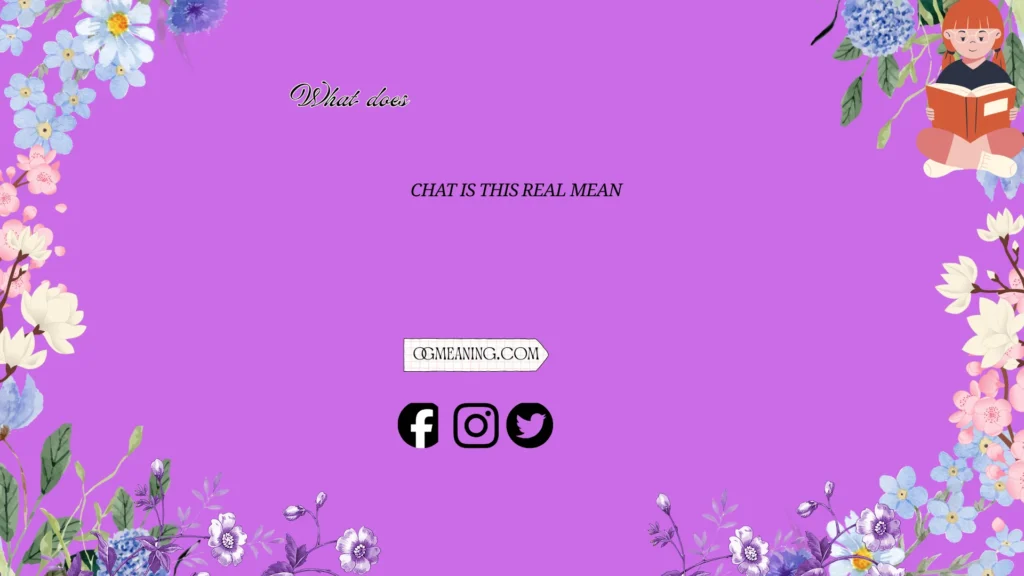 what does chat is this real mean