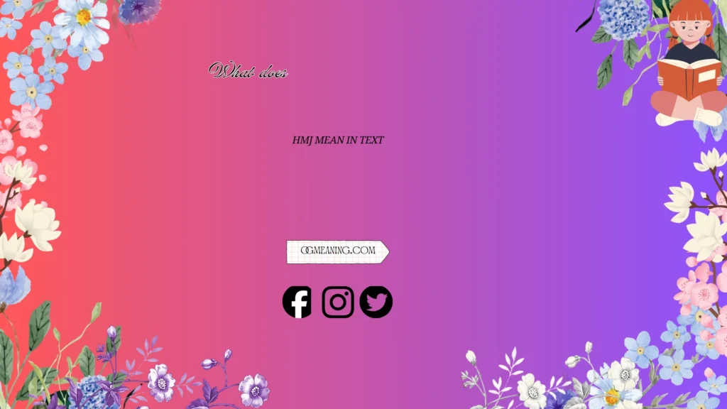 what does hmj mean in text